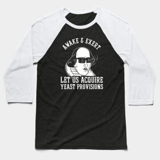 Awake And Exert Let Us Acquire Yeast Provisions Baseball T-Shirt